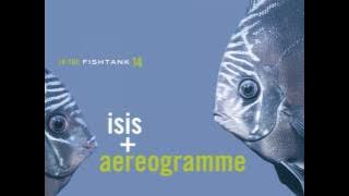 Isis   Aereogramme - In the fishtank 14 (2006) [Full Album]