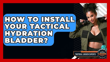 How To Install Your Tactical Hydration Bladder? - Tactical Locker Experts