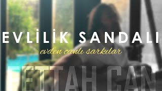 Fettah Can - Evlilik Sandalı (Evden Canlı Şarkılar #4) Resimi