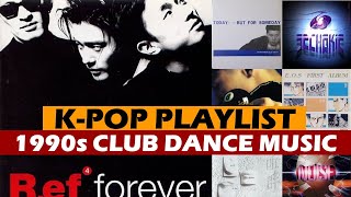 1990s K POP Playlist : Club Dance Music (Noise, Sechs Kies, Solid, Lee Hyun Woo, R.ef, Goofy, E.O.S)