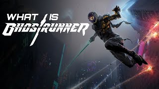 So, what is Ghostrunner?