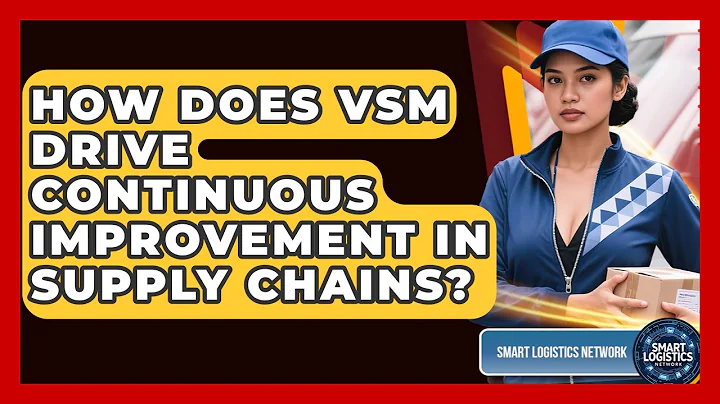 How Does VSM Drive Continuous Improvement In Supply Chains? - Smart Logistics Network