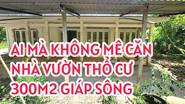 SỐ 17 :(ĐÃ BÁN)Căn nhà vườn mặt tiền cực khủng 59m.Giáp sông yên bình thổ cư 300m2 16 chỗ.
