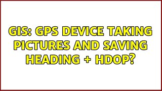 GIS: GPS device taking pictures and saving heading + HDOP? (3 Solutions!!) screenshot 4