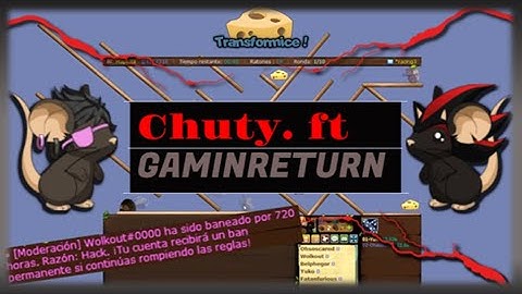 CHUTY FT GAMINRETURN -TRANSFORMICE ( GAMINRETURN BANNED)