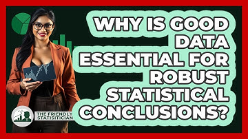 Why Is Good Data Essential For Robust Statistical Conclusions?