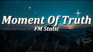 Moment of Truth | By: FM Static (Lyrics Video)