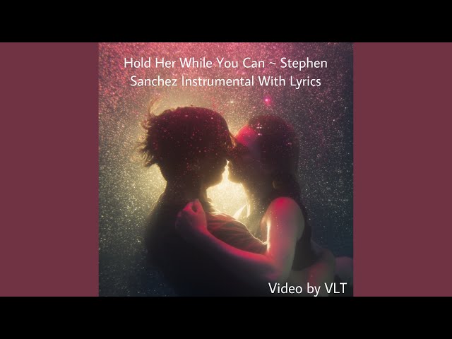 Hold Her While You Can ~ Stephen Sanchez Instrumental With Lyrics class=