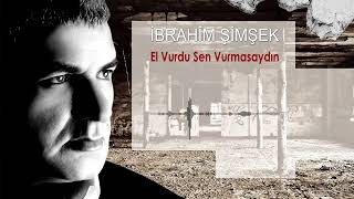 İbrahim Şimşek - El Vurdu Sen Vurmasaydın Resimi