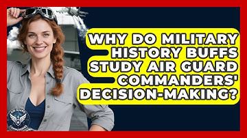 Why Do Military History Buffs Study Air Guard Commanders