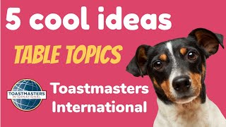 5 ideas for Table topics | Toastmasters international |