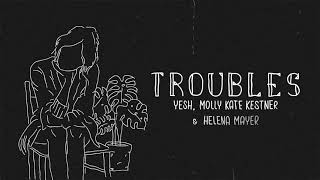 Смотреть клип Troubles - Yesh, Molly Kate Kestner, Helena Mayer [Official Lyric Video]