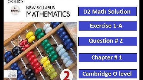 Exercise 1-A, Question # 2, Oxford New Syllabus Mathematics, Chapter # 1, D2 Solution, O level Math
