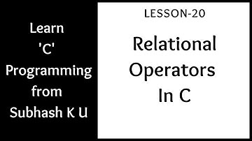 Relational Operators In C | Lesson-20 | Learn C Programming From Subhash K U