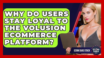 Why Do Users Stay Loyal To The Volusion eCommerce Platform? - Ecom SaaS Stack