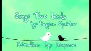 Two Birds (Regina Spektor) - Fan animation