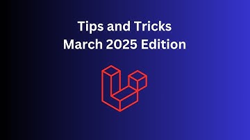 13 Laravel Tips in 10 Minutes: March 2025