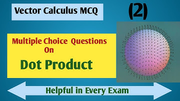Multiple choice questions  on  Vector  Calculus| Dot Product| vid-2