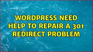 Wordpress: Need help to repair a 301 redirect problem (4 Solutions!!)