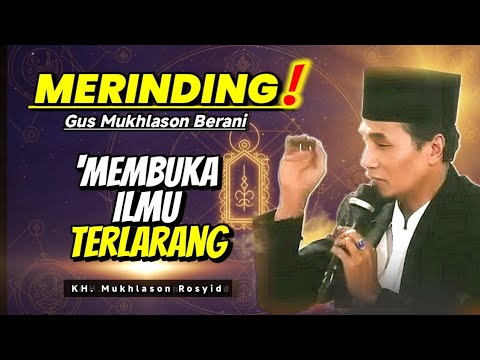 Membuka Ilmu Terlarang – Menyembah Harus Bertemu dengan Yang Disembah || Gus Mukhlason Rosyid