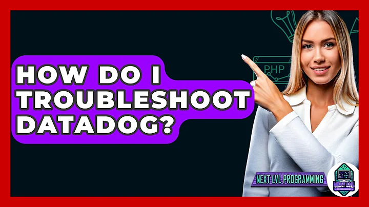 How Do I Troubleshoot Datadog? - Next LVL Programming
