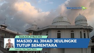 Mulai Hari Ini Masjid Al Jihad Jeulingke Banda Aceh Tutup Sementara
