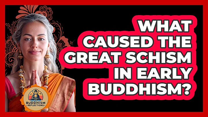 What Caused The Great Schism In Early Buddhism?