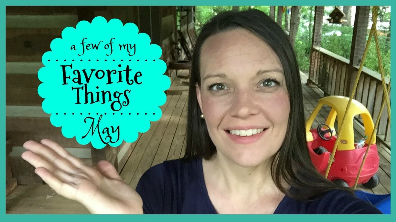 A Few of my Favorite Things: May