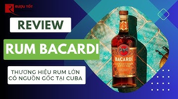Review Bacardi, thương hiệu rượu Rum lớn có nguồn gốc tại Cuba | Rượu Tốt - 0368.044.456