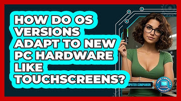 How Do OS Versions Adapt To New PC Hardware Like Touchscreens? - Your Computer Companion