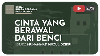 CINTA YANG BERAWAL DARI BENCI | Serial Puasa Bersama Para Ulama