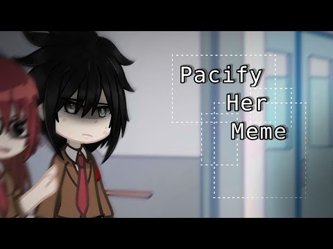 ◇"Pacify her" ◇ meme ◇ ft.Narusasunaru ◇