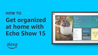 How To Get Organized At Home With Echo Show 15 Amazon Alexa Tips & Tricks