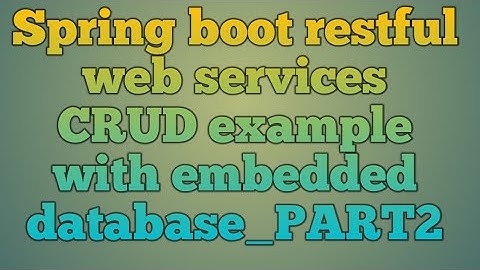 11.Spring boot restful web services CRUD example with embedded database_PART2