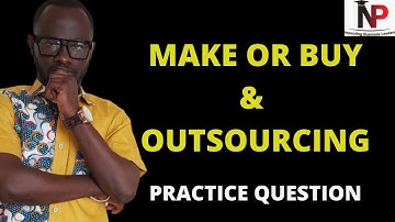 Maken of kopen & uitbesteden - Kortetermijnbeslissing |CFA |ICAG |CIMA|ACCA |CPA - Nhyira Premium