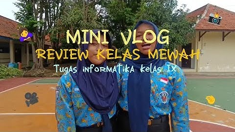 MINI VLOG || REVIEW KELAS MEWAH || KELOMPOK PUTRI || TUGAS INFORMATIKA KELAS IX