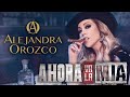 Alejandra Orozco - Ahora va la mía - VIDEO OFICIAL