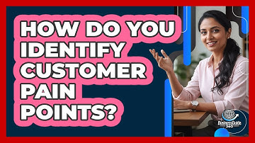 How Do You Identify Customer Pain Points?
