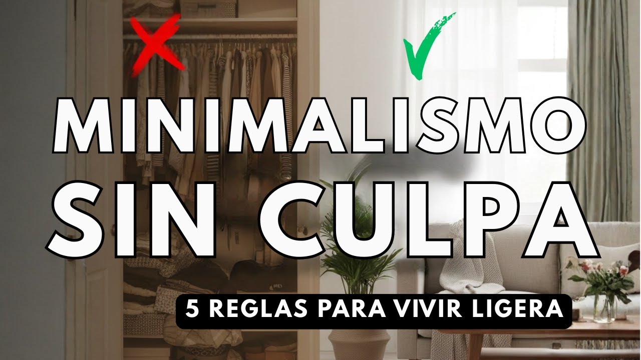 Minimalismo sin culpa: 5 reglas para soltar sin sufrir