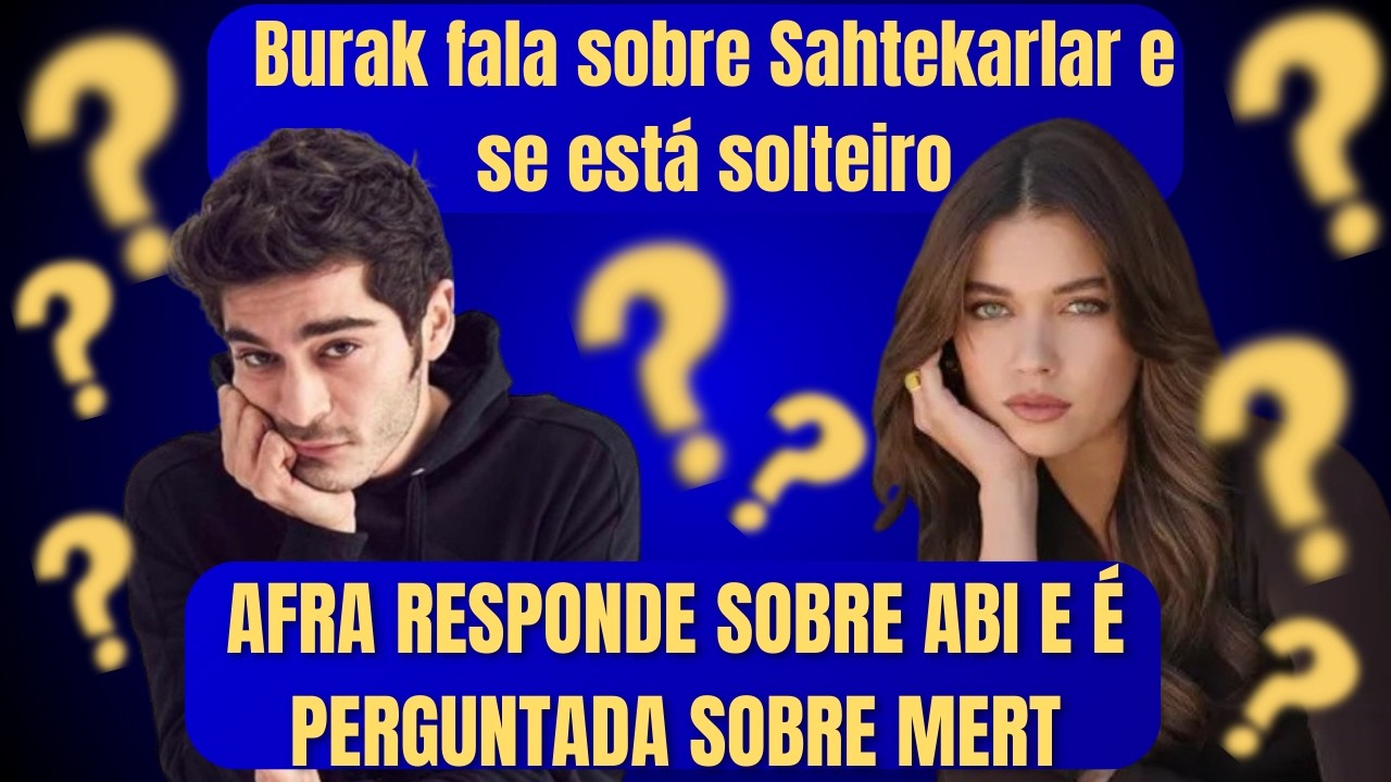 Burak Deniz fala sobre cancelamento de Sahtekarlar e se é solteiro 📌Afra responde sobre série ABI