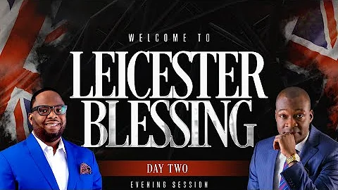 LEICESTER BLESSINGS || DAY 2 EVENING SERVICE || APOSTLE JOSHUA SELMAN & PST. DELE OSUNMAKINDE