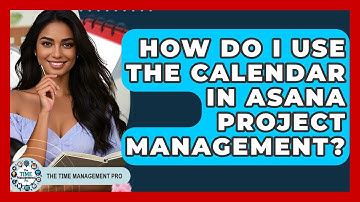 How Do I Use The Calendar In Asana Project Management? - The Time Management Pro