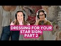 What Your Star Sign Says About Your Wardrobe, Part 2