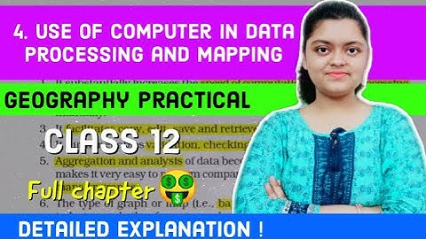 Ch 4- Use of Computer in Data Processing and Mapping | Class 12 Geography Practical | NCERT