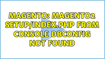 Magento: Magento2 setup/index.php from console DbConfig not found (2 Solutions!!)