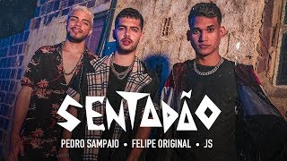 Pedro Sampaio, Felipe Original, JS o Mão de Ouro - SENTADÃO