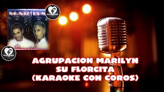 AGRUPACION MARILYN  - SU FLORCITA (KARAOKE CON COROS)