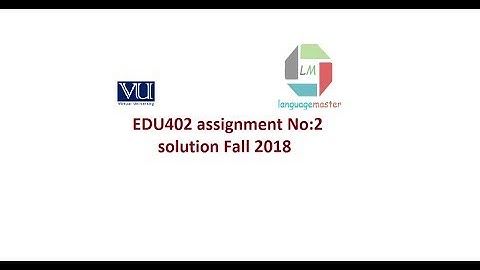 EDU402 assignment No 2 solution fall 2018