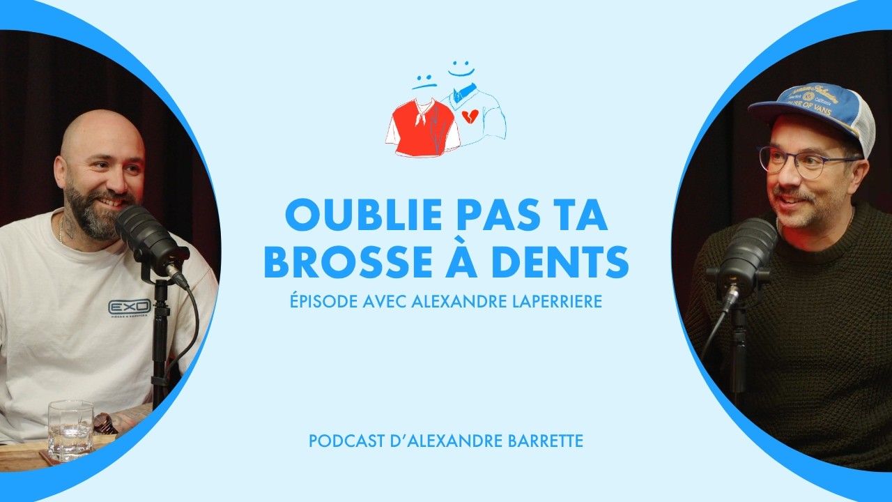 Alexandre Laperriere | Oublie pas ta brosse à dents