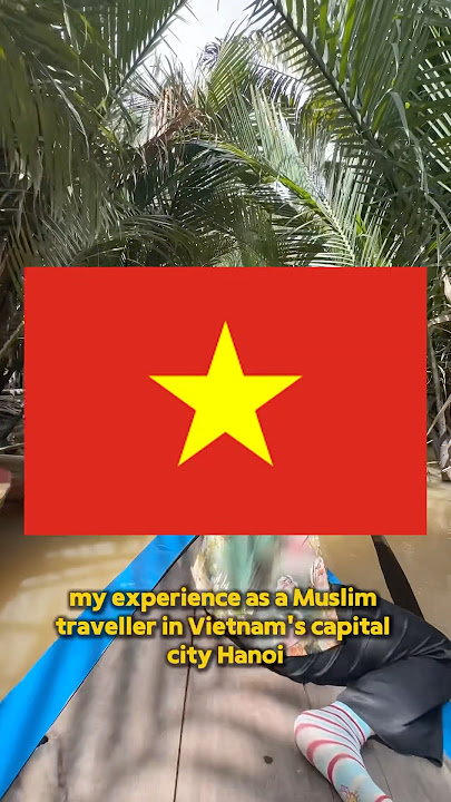 Experience as a Muslim traveller - Hanoi, Vietnam🇻🇳